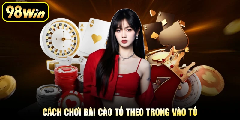 Cách chơi bài cào tố theo trong vào tố