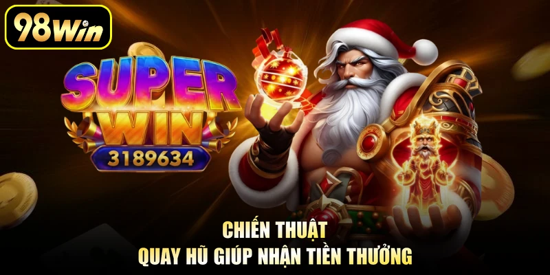 Chiến thuật quay hũ giúp nhận tiền thưởng