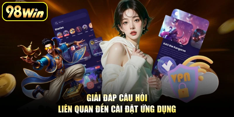 Giải đáp câu hỏi liên quan đến cài đặt ứng dụng