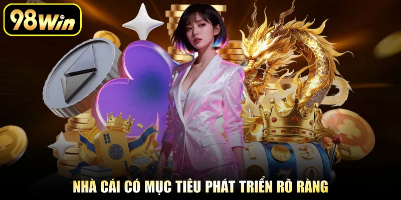 Giới Thiệu 98Win - Khám Phá Thế Giới Giải Trí Chuyên Nghiệp 3 Nhà cái có mục tiêu phát triển rõ ràng