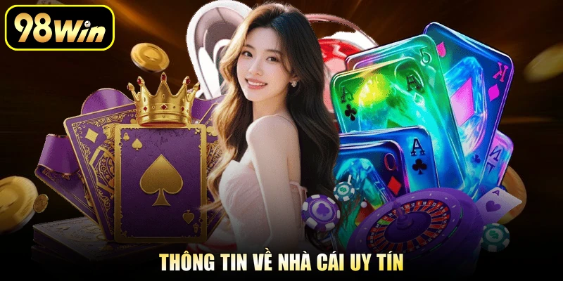 Giới Thiệu 98Win - Khám Phá Thế Giới Giải Trí Chuyên Nghiệp 1 Thông tin về nhà cái uy tín